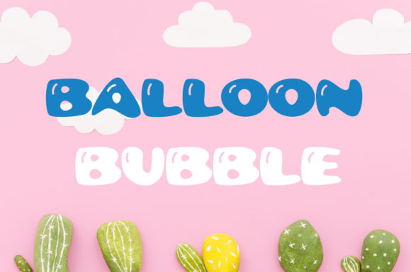 Balloon Bubble: A Playful Display Font for Editors